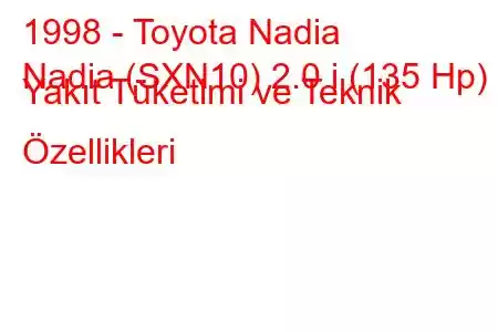 1998 - Toyota Nadia
Nadia (SXN10) 2.0 i (135 Hp) Yakıt Tüketimi ve Teknik Özellikleri