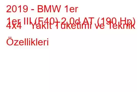 2019 - BMW 1er
1er III (F40) 2.0d AT (190 Hp) 4x4 Yakıt Tüketimi ve Teknik Özellikleri