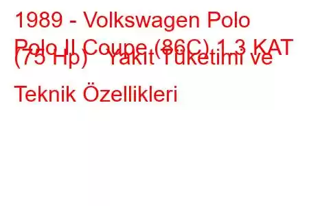 1989 - Volkswagen Polo
Polo II Coupe (86C) 1.3 KAT (75 Hp) Yakıt Tüketimi ve Teknik Özellikleri