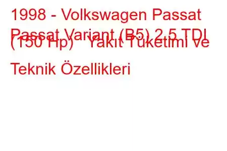 1998 - Volkswagen Passat
Passat Variant (B5) 2.5 TDI (150 Hp) Yakıt Tüketimi ve Teknik Özellikleri