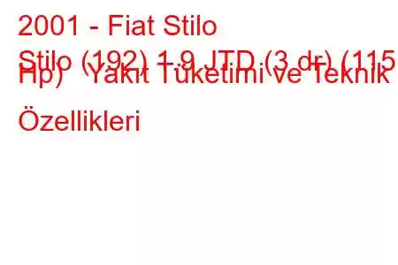 2001 - Fiat Stilo
Stilo (192) 1.9 JTD (3 dr) (115 Hp) Yakıt Tüketimi ve Teknik Özellikleri