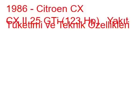 1986 - Citroen CX
CX II 25 GTi (123 Hp) Yakıt Tüketimi ve Teknik Özellikleri