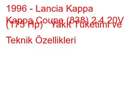 1996 - Lancia Kappa
Kappa Coupe (838) 2.4 20V (175 Hp) Yakıt Tüketimi ve Teknik Özellikleri