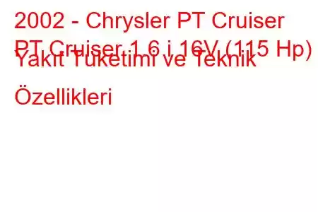 2002 - Chrysler PT Cruiser
PT Cruiser 1.6 i 16V (115 Hp) Yakıt Tüketimi ve Teknik Özellikleri