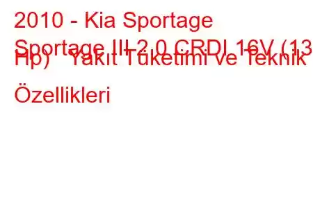 2010 - Kia Sportage
Sportage III 2.0 CRDI 16V (136 Hp) Yakıt Tüketimi ve Teknik Özellikleri