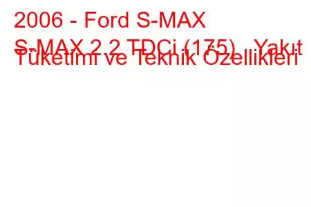 2006 - Ford S-MAX
S-MAX 2.2 TDCi (175) Yakıt Tüketimi ve Teknik Özellikleri