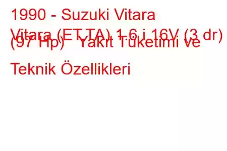 1990 - Suzuki Vitara
Vitara (ET,TA) 1.6 i 16V (3 dr) (97 Hp) Yakıt Tüketimi ve Teknik Özellikleri