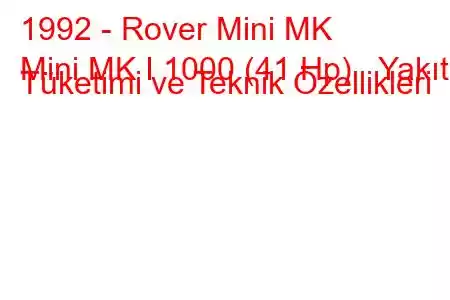 1992 - Rover Mini MK
Mini MK I 1000 (41 Hp) Yakıt Tüketimi ve Teknik Özellikleri