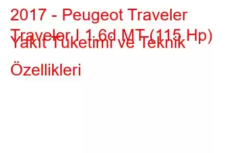 2017 - Peugeot Traveler
Traveler I 1.6d MT (115 Hp) Yakıt Tüketimi ve Teknik Özellikleri