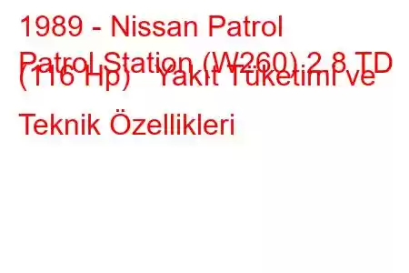 1989 - Nissan Patrol
Patrol Station (W260) 2.8 TD (116 Hp) Yakıt Tüketimi ve Teknik Özellikleri