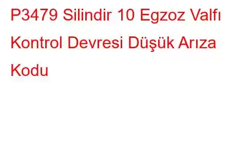 P3479 Silindir 10 Egzoz Valfı Kontrol Devresi Düşük Arıza Kodu