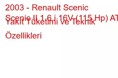 2003 - Renault Scenic
Scenic II 1.6 i 16V (115 Hp) AT Yakıt Tüketimi ve Teknik Özellikleri