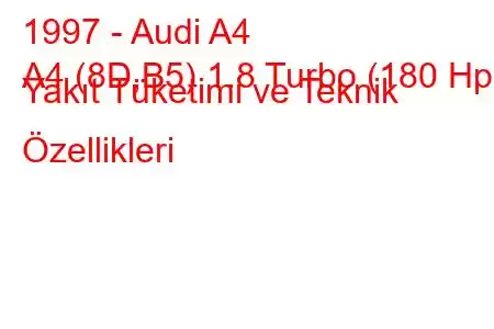 1997 - Audi A4
A4 (8D,B5) 1.8 Turbo (180 Hp) Yakıt Tüketimi ve Teknik Özellikleri