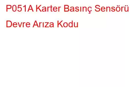 P051A Karter Basınç Sensörü Devre Arıza Kodu