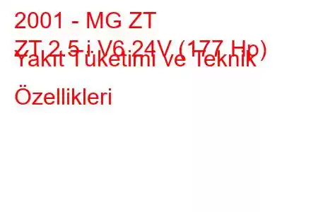 2001 - MG ZT
ZT 2.5 i V6 24V (177 Hp) Yakıt Tüketimi ve Teknik Özellikleri