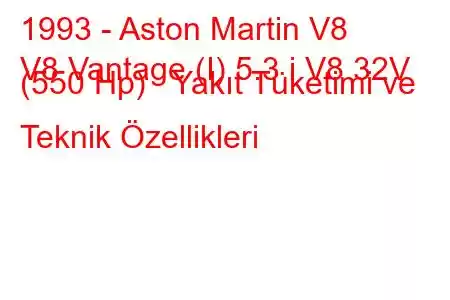 1993 - Aston Martin V8
V8 Vantage (I) 5.3 i V8 32V (550 Hp) Yakıt Tüketimi ve Teknik Özellikleri