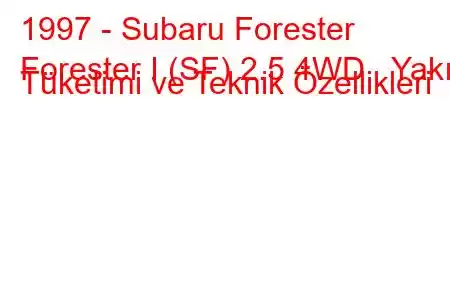 1997 - Subaru Forester
Forester I (SF) 2.5 4WD Yakıt Tüketimi ve Teknik Özellikleri