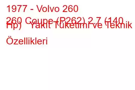 1977 - Volvo 260
260 Coupe (P262) 2.7 (140 Hp) Yakıt Tüketimi ve Teknik Özellikleri