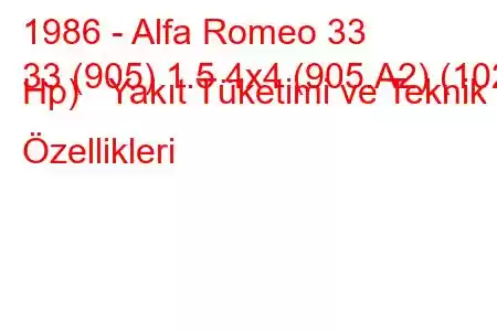 1986 - Alfa Romeo 33
33 (905) 1.5 4x4 (905.A2) (102 Hp) Yakıt Tüketimi ve Teknik Özellikleri