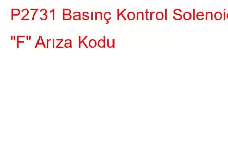 P2731 Basınç Kontrol Solenoidi 