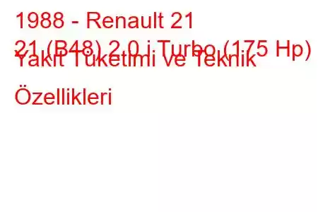 1988 - Renault 21
21 (B48) 2.0 i Turbo (175 Hp) Yakıt Tüketimi ve Teknik Özellikleri