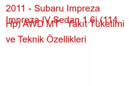 2011 - Subaru Impreza
Impreza IV Sedan 1.6i (114 Hp) AWD MT Yakıt Tüketimi ve Teknik Özellikleri