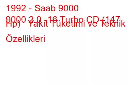 1992 - Saab 9000
9000 2.0 -16 Turbo CD (147 Hp) Yakıt Tüketimi ve Teknik Özellikleri