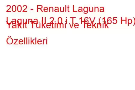 2002 - Renault Laguna
Laguna II 2.0 i T 16V (165 Hp) Yakıt Tüketimi ve Teknik Özellikleri