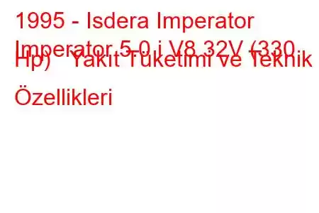 1995 - Isdera Imperator
Imperator 5.0 i V8 32V (330 Hp) Yakıt Tüketimi ve Teknik Özellikleri