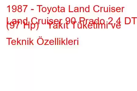 1987 - Toyota Land Cruiser
Land Cruiser 90 Prado 2.4 DT (97 Hp) Yakıt Tüketimi ve Teknik Özellikleri