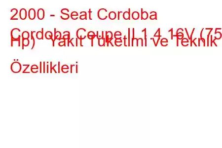 2000 - Seat Cordoba
Cordoba Coupe II 1.4 16V (75 Hp) Yakıt Tüketimi ve Teknik Özellikleri