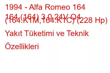 1994 - Alfa Romeo 164
164 (164) 3.0 24V Q4 (164.K1M,164.K1C) (228 Hp) Yakıt Tüketimi ve Teknik Özellikleri