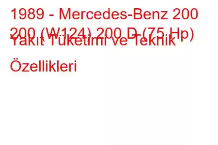 1989 - Mercedes-Benz 200
200 (W124) 200 D (75 Hp) Yakıt Tüketimi ve Teknik Özellikleri