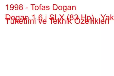 1998 - Tofas Dogan
Dogan 1.6 i SLX (83 Hp) Yakıt Tüketimi ve Teknik Özellikleri