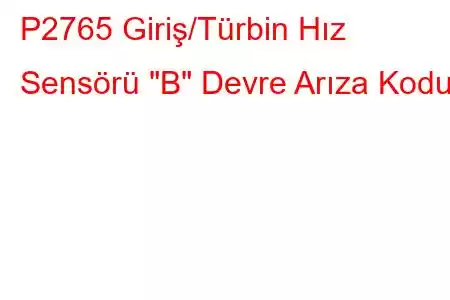 P2765 Giriş/Türbin Hız Sensörü 