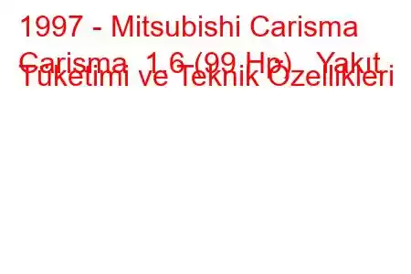 1997 - Mitsubishi Carisma
Carisma 1.6 (99 Hp) Yakıt Tüketimi ve Teknik Özellikleri