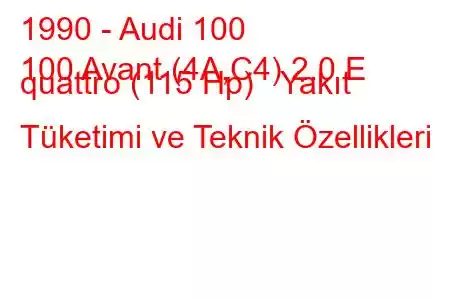 1990 - Audi 100
100 Avant (4A,C4) 2.0 E quattro (115 Hp) Yakıt Tüketimi ve Teknik Özellikleri