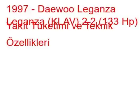 1997 - Daewoo Leganza
Leganza (KLAV) 2.2 (133 Hp) Yakıt Tüketimi ve Teknik Özellikleri