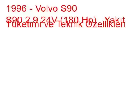 1996 - Volvo S90
S90 2.9 24V (180 Hp) Yakıt Tüketimi ve Teknik Özellikleri