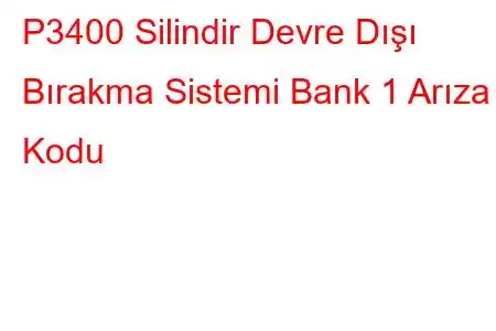 P3400 Silindir Devre Dışı Bırakma Sistemi Bank 1 Arıza Kodu