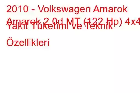 2010 - Volkswagen Amarok
Amarok 2.0d MT (122 Hp) 4x4 Yakıt Tüketimi ve Teknik Özellikleri