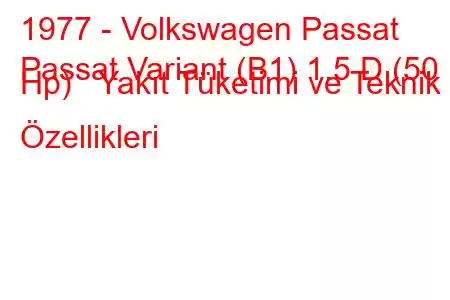 1977 - Volkswagen Passat
Passat Variant (B1) 1.5 D (50 Hp) Yakıt Tüketimi ve Teknik Özellikleri