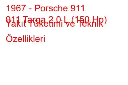 1967 - Porsche 911
911 Targa 2.0 L (150 Hp) Yakıt Tüketimi ve Teknik Özellikleri