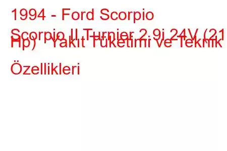 1994 - Ford Scorpio
Scorpio II Turnier 2.9i 24V (210 Hp) Yakıt Tüketimi ve Teknik Özellikleri