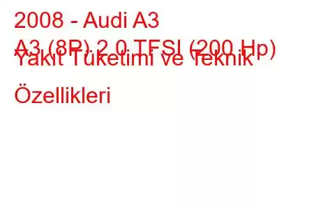 2008 - Audi A3
A3 (8P) 2.0 TFSI (200 Hp) Yakıt Tüketimi ve Teknik Özellikleri