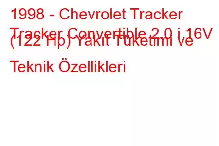 1998 - Chevrolet Tracker
Tracker Convertible 2.0 i 16V (122 Hp) Yakıt Tüketimi ve Teknik Özellikleri