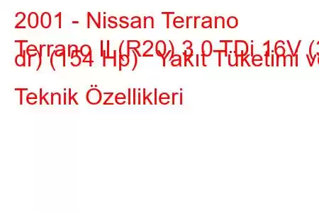 2001 - Nissan Terrano
Terrano II (R20) 3.0 TDi 16V (3 dr) (154 Hp) Yakıt Tüketimi ve Teknik Özellikleri