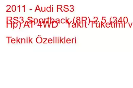 2011 - Audi RS3
RS3 Sportback (8P) 2.5 (340 Hp) AT 4WD Yakıt Tüketimi ve Teknik Özellikleri