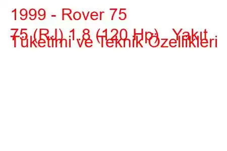 1999 - Rover 75
75 (RJ) 1.8 (120 Hp) Yakıt Tüketimi ve Teknik Özellikleri