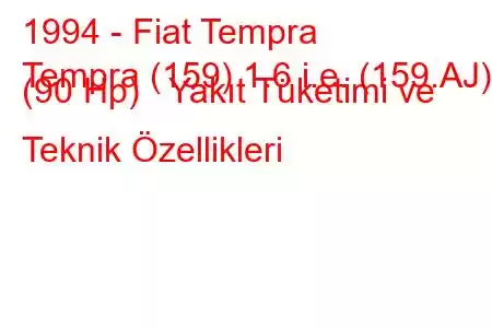 1994 - Fiat Tempra
Tempra (159) 1.6 i.e. (159.AJ) (90 Hp) Yakıt Tüketimi ve Teknik Özellikleri